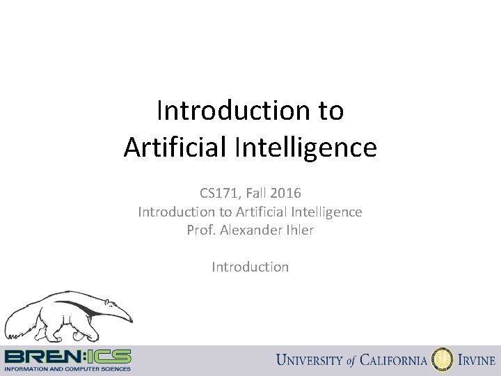 Introduction to Artificial Intelligence CS 171, Fall 2016 Introduction to Artificial Intelligence Prof. Alexander