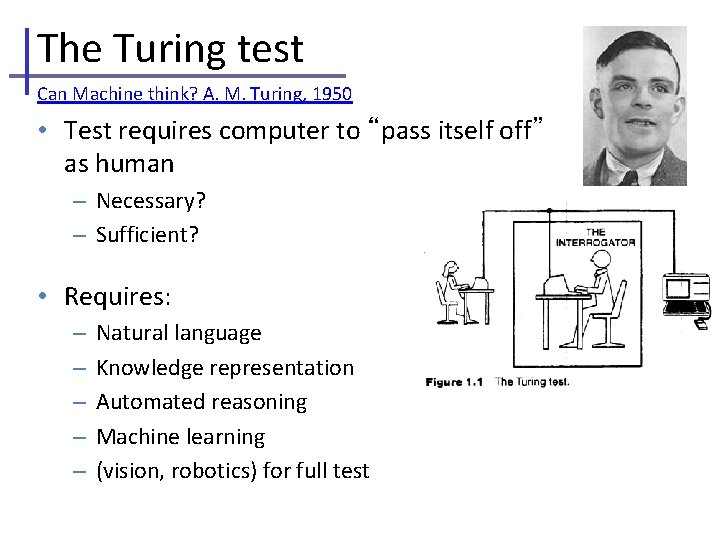 The Turing test Can Machine think? A. M. Turing, 1950 • Test requires computer
