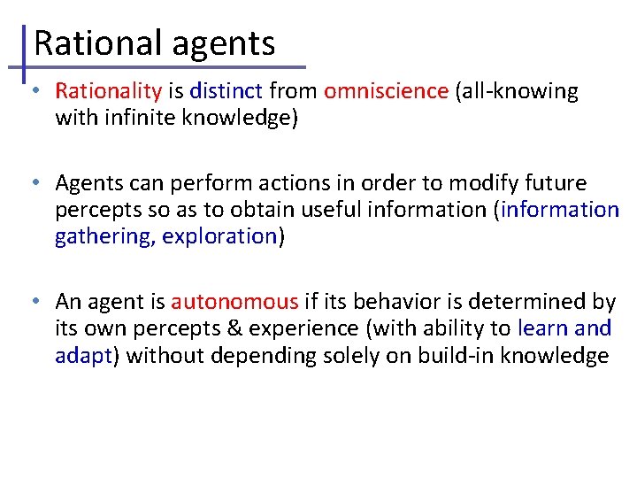 Rational agents • Rationality is distinct from omniscience (all-knowing with infinite knowledge) • Agents