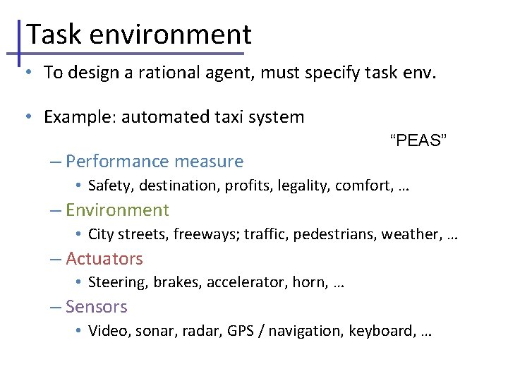 Task environment • To design a rational agent, must specify task env. • Example: