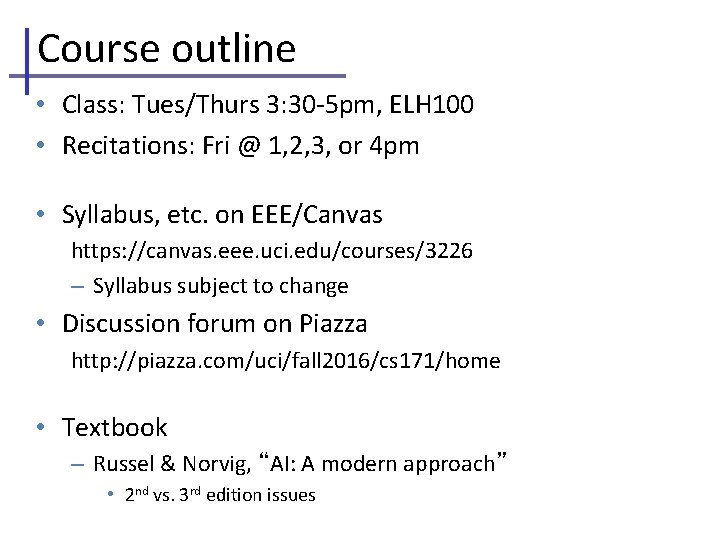 Course outline • Class: Tues/Thurs 3: 30 -5 pm, ELH 100 • Recitations: Fri