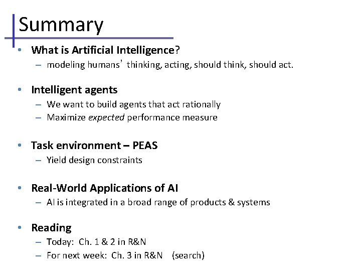 Summary • What is Artificial Intelligence? – modeling humans’ thinking, acting, should think, should