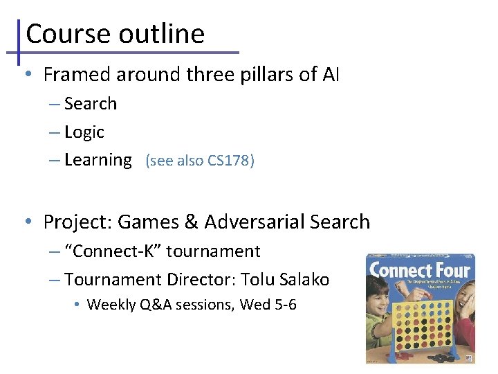 Course outline • Framed around three pillars of AI – Search – Logic –