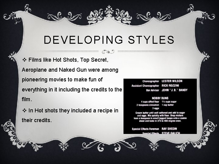 DEVELOPING STYLES v Films like Hot Shots, Top Secret, Aeroplane and Naked Gun were DEVELOPING STYLES v Films like Hot Shots, Top Secret, Aeroplane and Naked Gun were