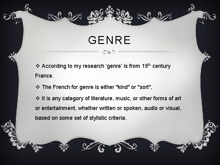 GENRE v According to my research ‘genre’ is from 19 th century France. v GENRE v According to my research ‘genre’ is from 19 th century France. v