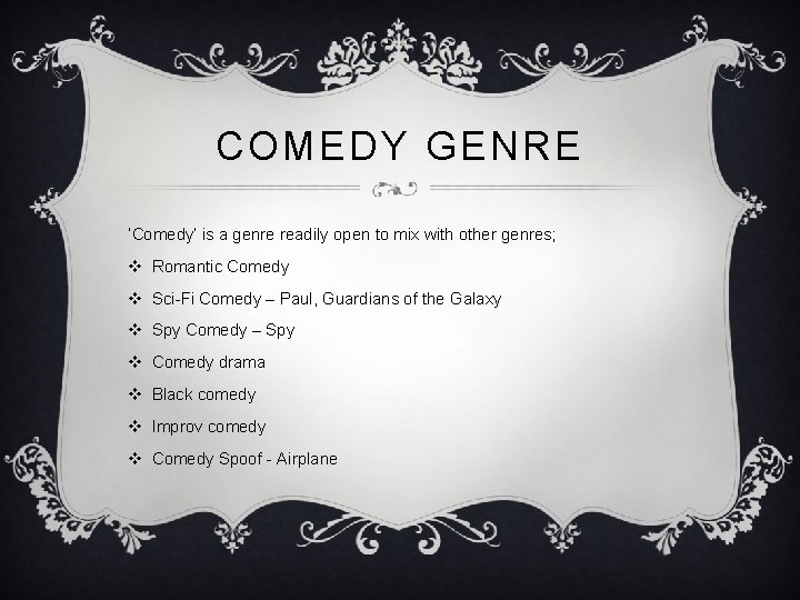 COMEDY GENRE ‘Comedy’ is a genre readily open to mix with other genres; v COMEDY GENRE ‘Comedy’ is a genre readily open to mix with other genres; v