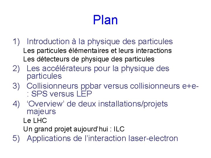 Plan 1) Introduction à la physique des particules Les particules élémentaires et leurs interactions