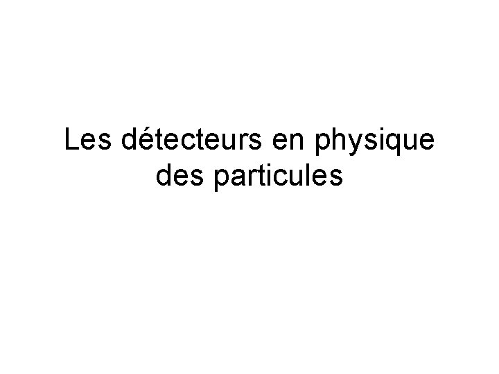 Les détecteurs en physique des particules 