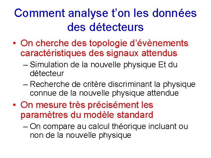 Comment analyse t’on les données détecteurs • On cherche des topologie d’évènements caractéristiques des