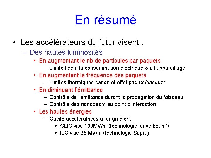 En résumé • Les accélérateurs du futur visent : – Des hautes luminosités •