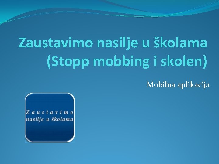 Zaustavimo nasilje u školama (Stopp mobbing i skolen) Mobilna aplikacija 