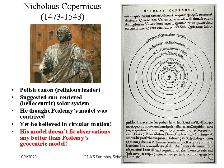 Nicholaus Copernicus (1473 -1543) • Polish canon (religious leader) • Suggested sun-centered (heliocentric) solar