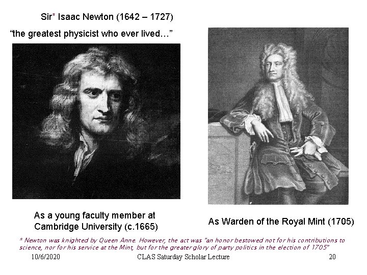 Sir* Isaac Newton (1642 – 1727) “the greatest physicist who ever lived…” As a
