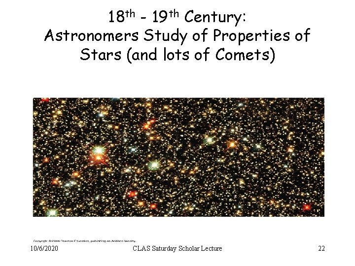 18 th - 19 th Century: Astronomers Study of Properties of Stars (and lots
