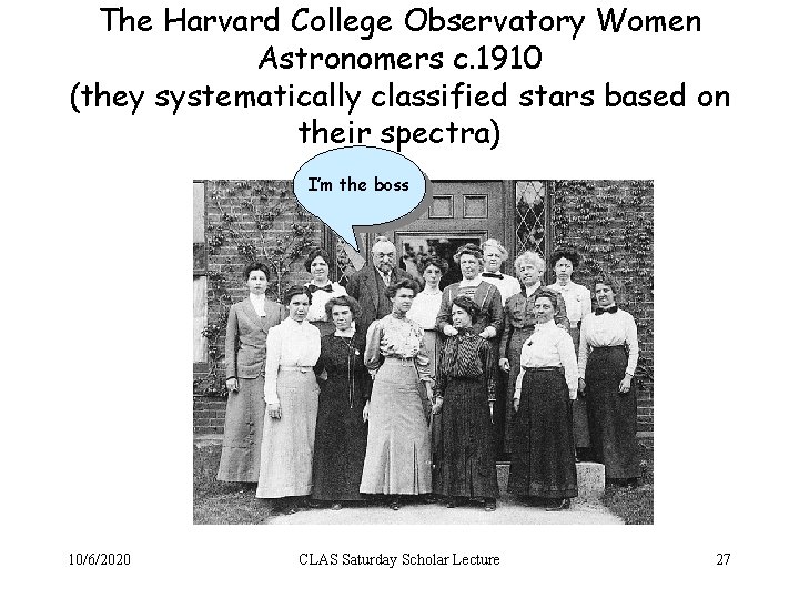 The Harvard College Observatory Women Astronomers c. 1910 (they systematically classified stars based on