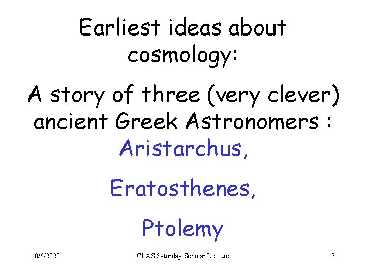Earliest ideas about cosmology: A story of three (very clever) ancient Greek Astronomers :