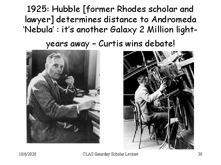 1925: Hubble [former Rhodes scholar and lawyer] determines distance to Andromeda ‘Nebula’ : it’s