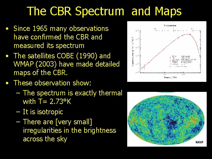 The CBR Spectrum and Maps • Since 1965 many observations have confirmed the CBR