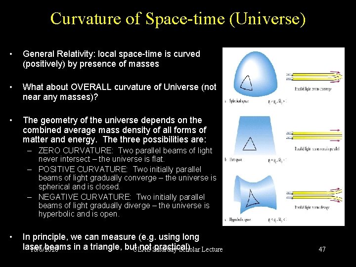 Curvature of Space-time (Universe) • General Relativity: local space-time is curved (positively) by presence
