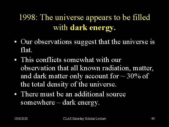 1998: The universe appears to be filled with dark energy. • Our observations suggest