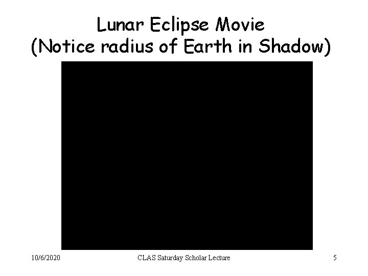 Lunar Eclipse Movie (Notice radius of Earth in Shadow) 10/6/2020 CLAS Saturday Scholar Lecture