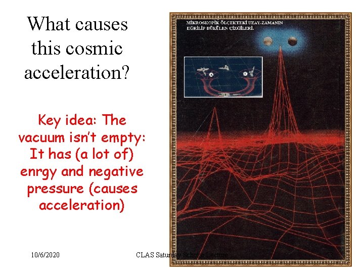 What causes this cosmic acceleration? Key idea: The vacuum isn’t empty: It has (a