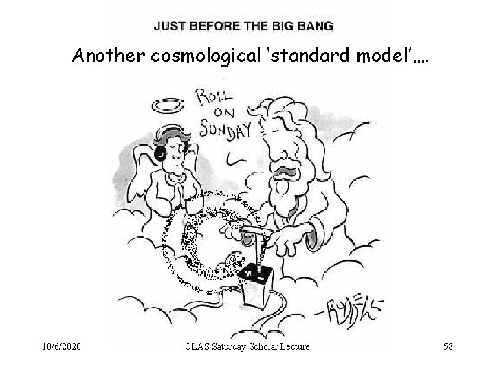 Another cosmological ‘standard model’…. 10/6/2020 CLAS Saturday Scholar Lecture 58 
