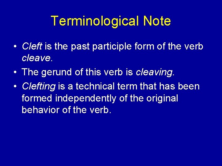 Terminological Note • Cleft is the past participle form of the verb cleave. •