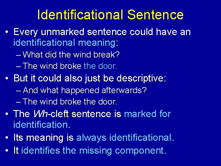 Identificational Sentence • Every unmarked sentence could have an identificational meaning: – What did
