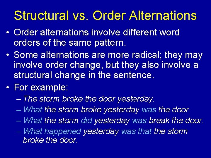 Structural vs. Order Alternations • Order alternations involve different word orders of the same