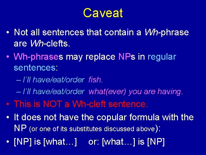 Caveat • Not all sentences that contain a Wh-phrase are Wh-clefts. • Wh-phrases may