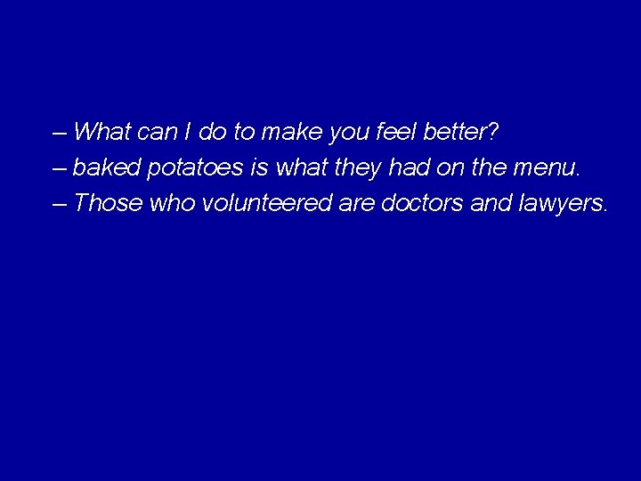 – What can I do to make you feel better? – baked potatoes is