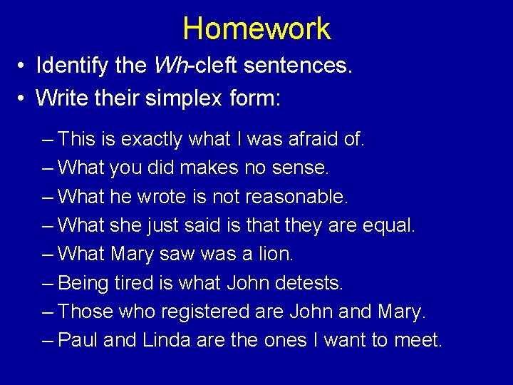 Homework • Identify the Wh-cleft sentences. • Write their simplex form: – This is