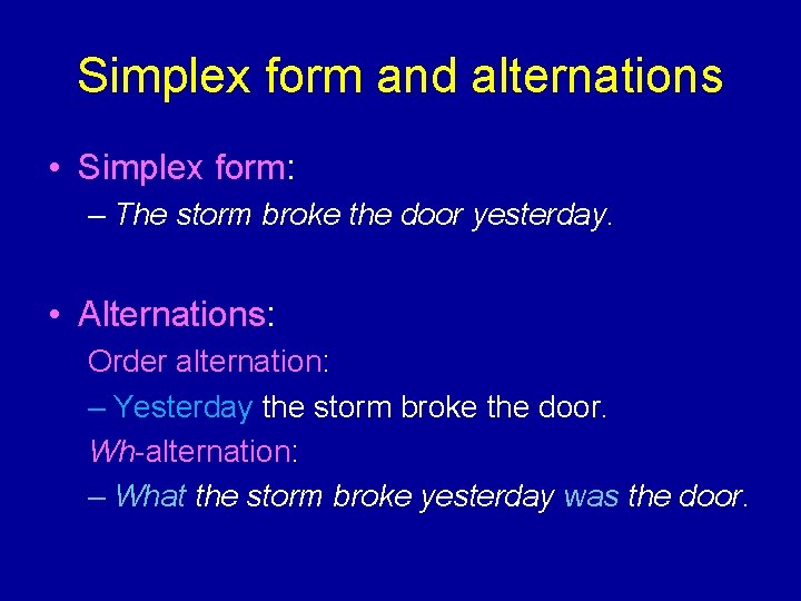 Simplex form and alternations • Simplex form: – The storm broke the door yesterday.