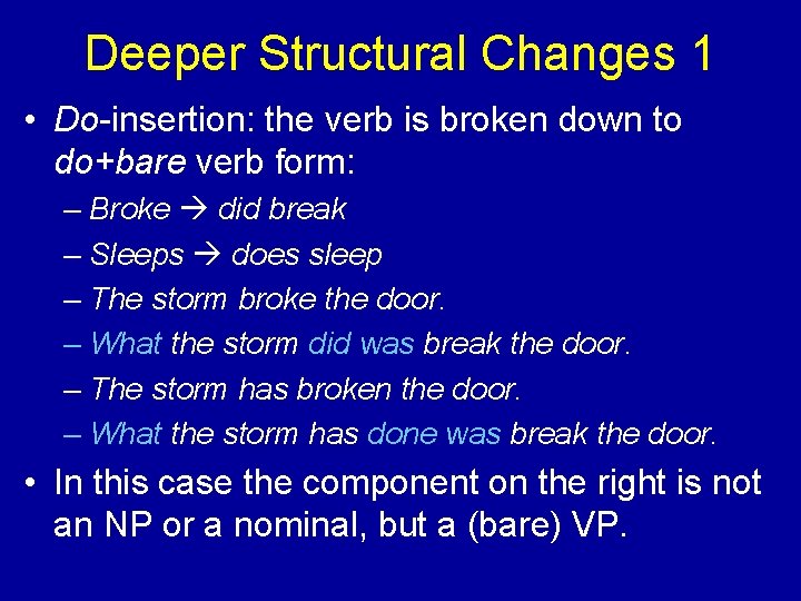 Deeper Structural Changes 1 • Do-insertion: the verb is broken down to do+bare verb