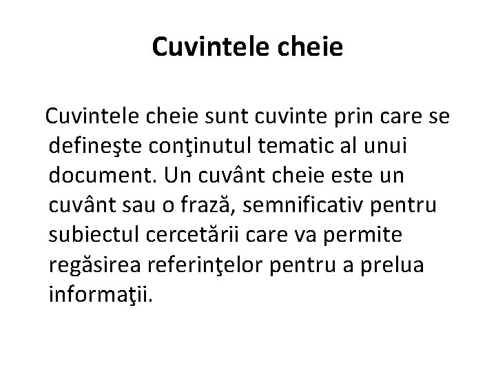 Cuvintele cheie sunt cuvinte prin care se defineşte conţinutul tematic al unui document. Un