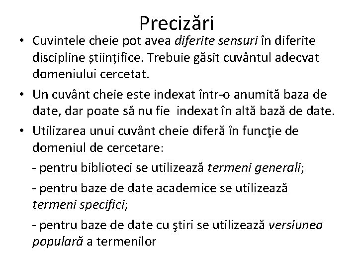 Precizări • Cuvintele cheie pot avea diferite sensuri în diferite discipline științifice. Trebuie găsit