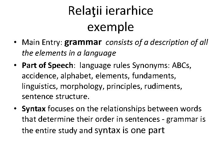 Relaţii ierarhice exemple • Main Entry: grammar consists of a description of all the