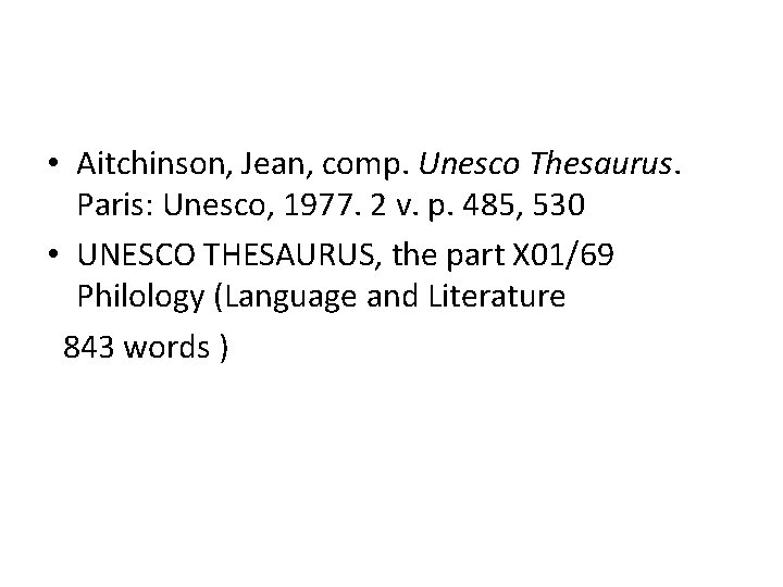  • Aitchinson, Jean, comp. Unesco Thesaurus. Paris: Unesco, 1977. 2 v. p. 485,