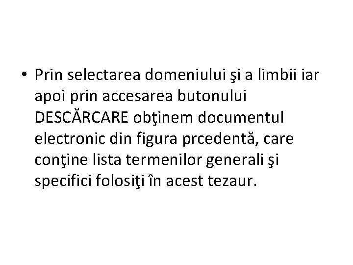  • Prin selectarea domeniului şi a limbii iar apoi prin accesarea butonului DESCĂRCARE