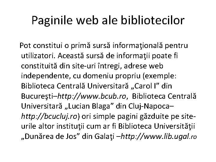 Paginile web ale bibliotecilor Pot constitui o primă sursă informaţională pentru utilizatori. Această sursă