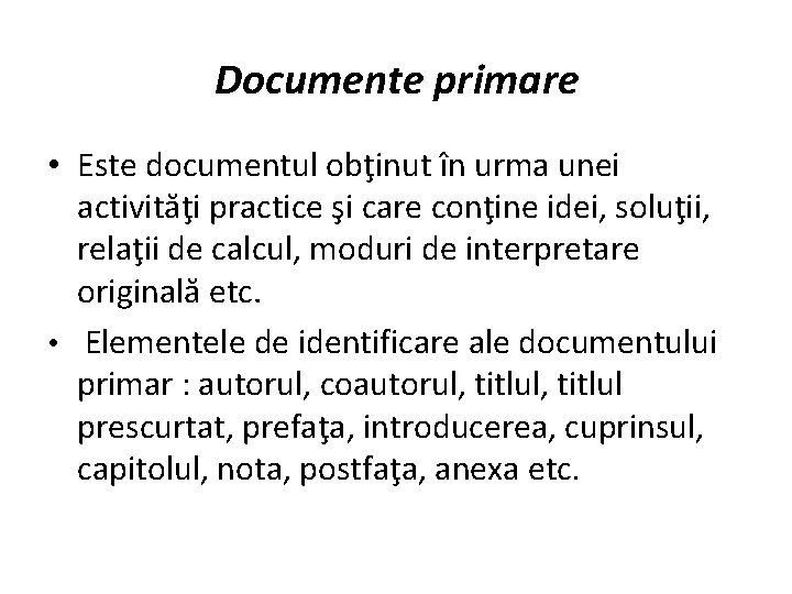 Documente primare • Este documentul obţinut în urma unei activităţi practice şi care conţine