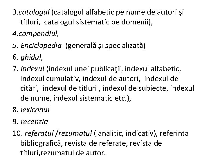 3. catalogul (catalogul alfabetic pe nume de autori şi titluri, catalogul sistematic pe domenii),