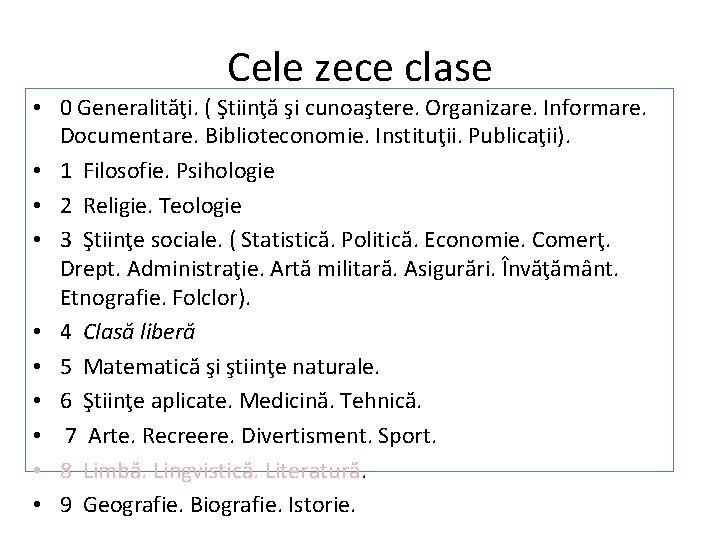 Cele zece clase • 0 Generalităţi. ( Ştiinţă şi cunoaştere. Organizare. Informare. Documentare. Biblioteconomie.