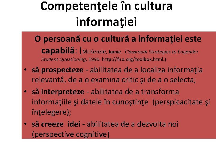 Competenţele în cultura informaţiei O persoană cu o cultură a informaţiei este capabilă: (Mc.