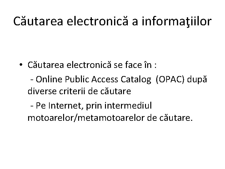 Căutarea electronică a informaţiilor • Căutarea electronică se face în : - Online Public