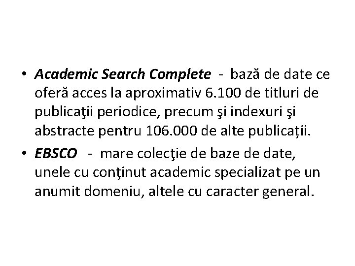  • Academic Search Complete - bază de date ce oferă acces la aproximativ