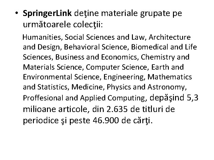  • Springer. Link deţine materiale grupate pe următoarele colecţii: Humanities, Social Sciences and