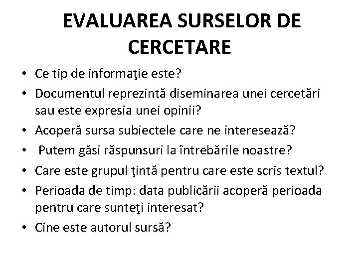 EVALUAREA SURSELOR DE CERCETARE • Ce tip de informaţie este? • Documentul reprezintă diseminarea