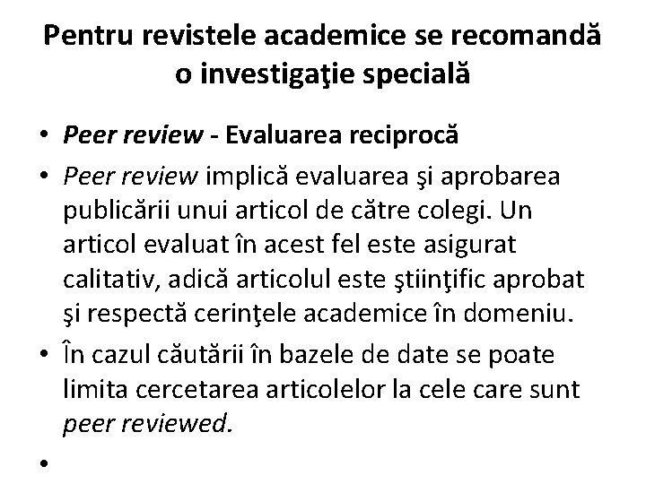 Pentru revistele academice se recomandă o investigaţie specială • Peer review - Evaluarea reciprocă